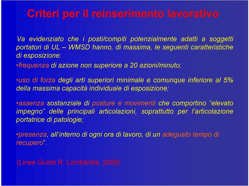 della massima capacità individuale di esposizione; assenza sostanziale di posture e movimenti che comportino elevato impegno delle principali articolazioni,