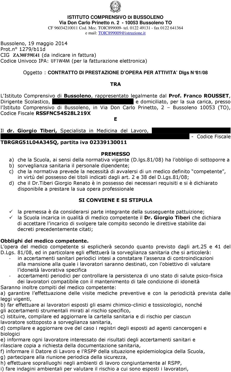 n 1279/b11d CIG ZA30F59E41 (da indicare in fattura) Codice Univoco IPA: UF1W4M (per la fatturazione elettronica) Oggetto : CONTRATTO DI PRESTAZIONE D OPERA PER ATTIVITA Dlgs N 81/08 TRA L'Istituto