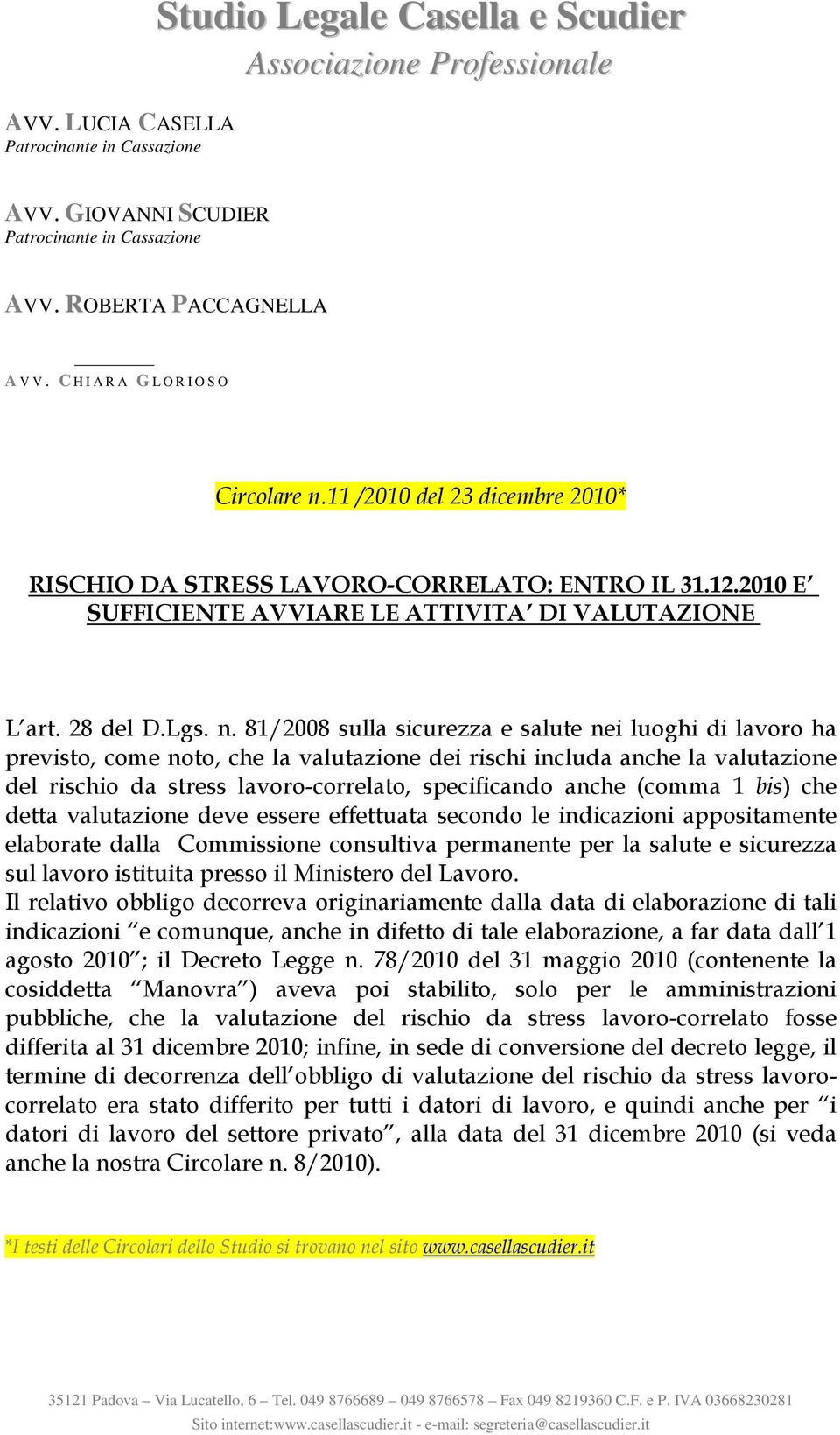 81/2008 sulla sicurezza e salute nei luoghi di lavoro ha previsto, come noto, che la valutazione dei rischi includa anche la valutazione del rischio da stress lavoro-correlato, specificando anche