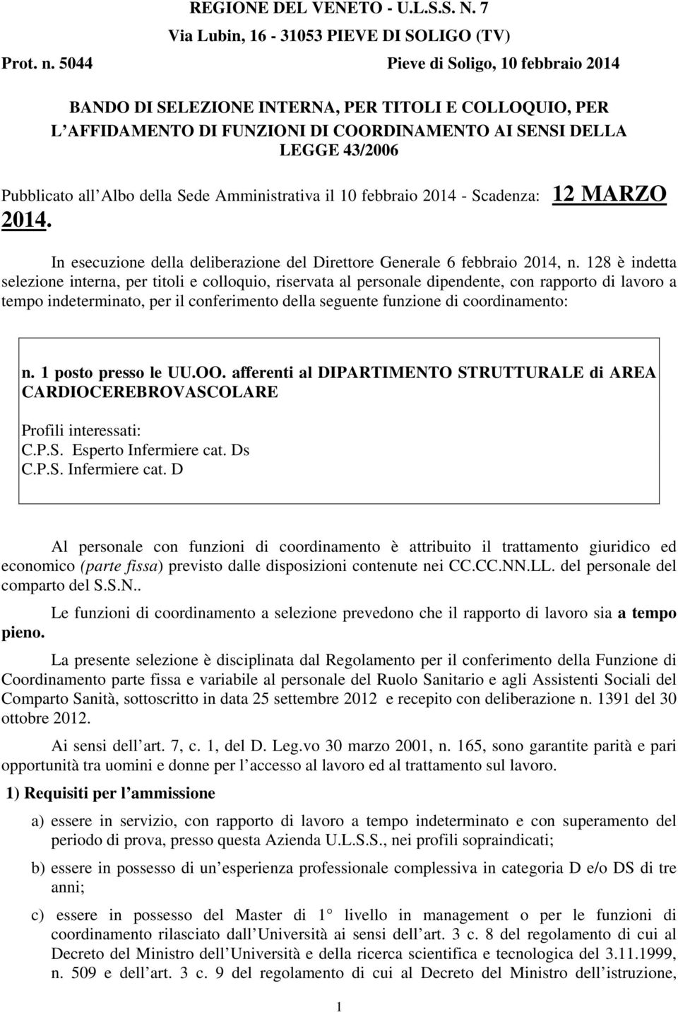 Amministrativa il 10 febbraio 2014 - Scadenza: 12 MARZO 2014. In esecuzione della deliberazione del Direttore Generale 6 febbraio 2014, n.