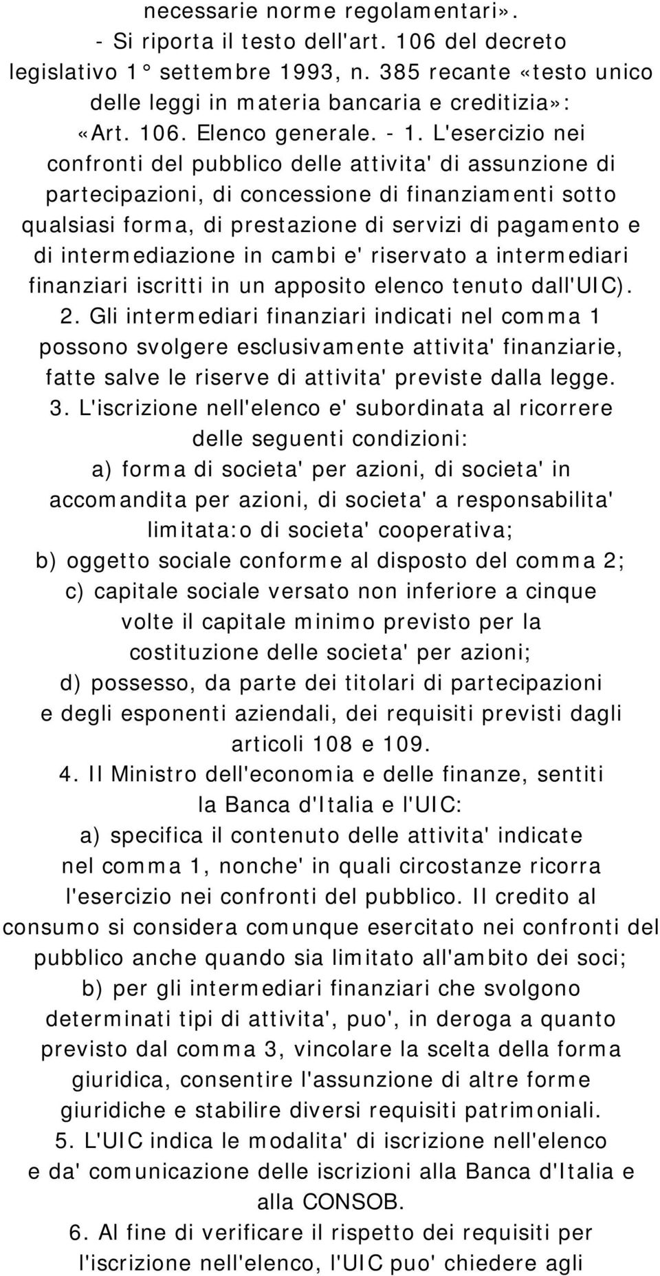 intermediazione in cambi e' riservato a intermediari finanziari iscritti in un apposito elenco tenuto dall'uic). 2.