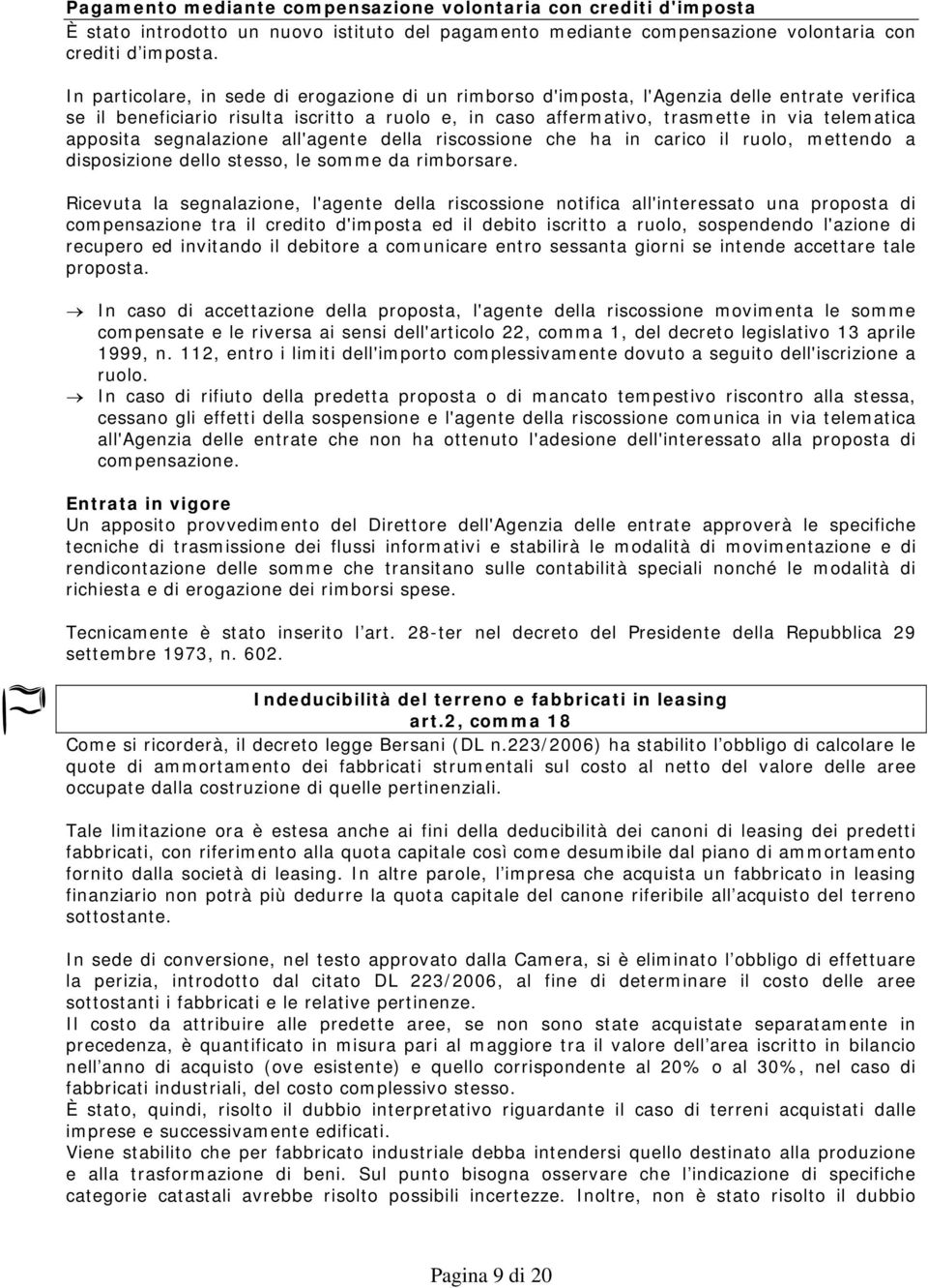 apposita segnalazione all'agente della riscossione che ha in carico il ruolo, mettendo a disposizione dello stesso, le somme da rimborsare.