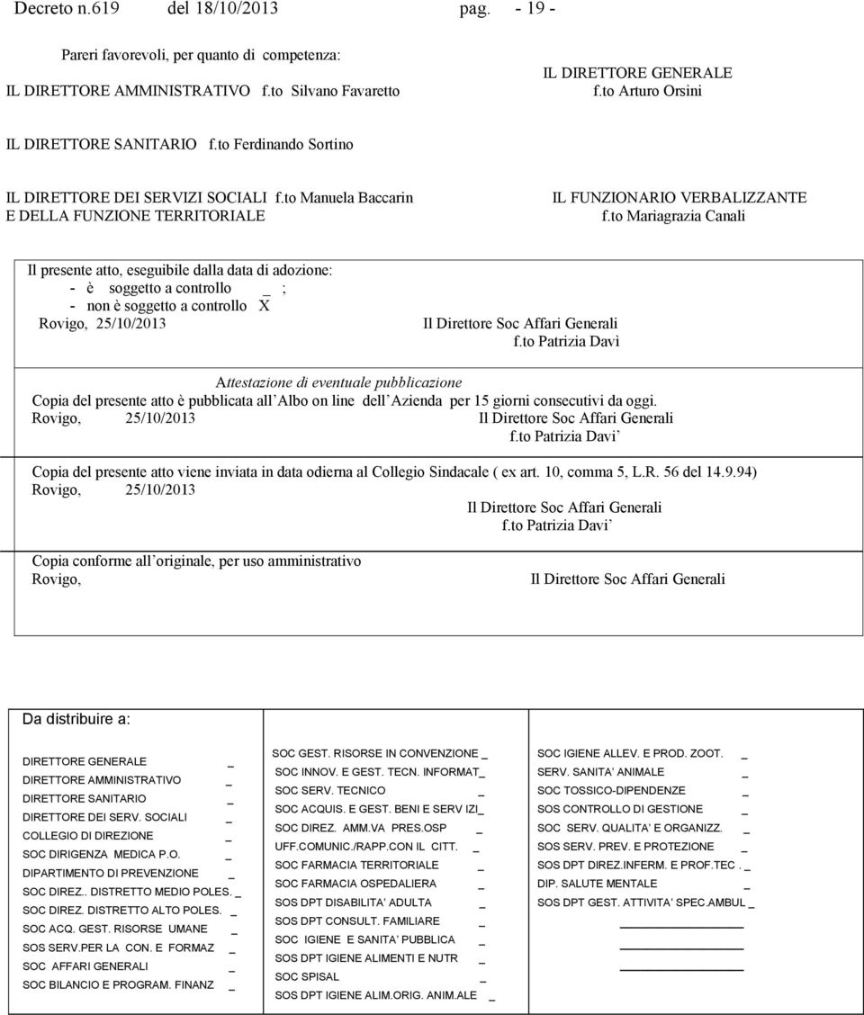 to Mariagrazia Canali Il presente atto, eseguibile dalla data di adozione: - è soggetto a controllo _ ; - non è soggetto a controllo X Rovigo, 25/10/2013 Il Direttore Soc Affari Generali f.