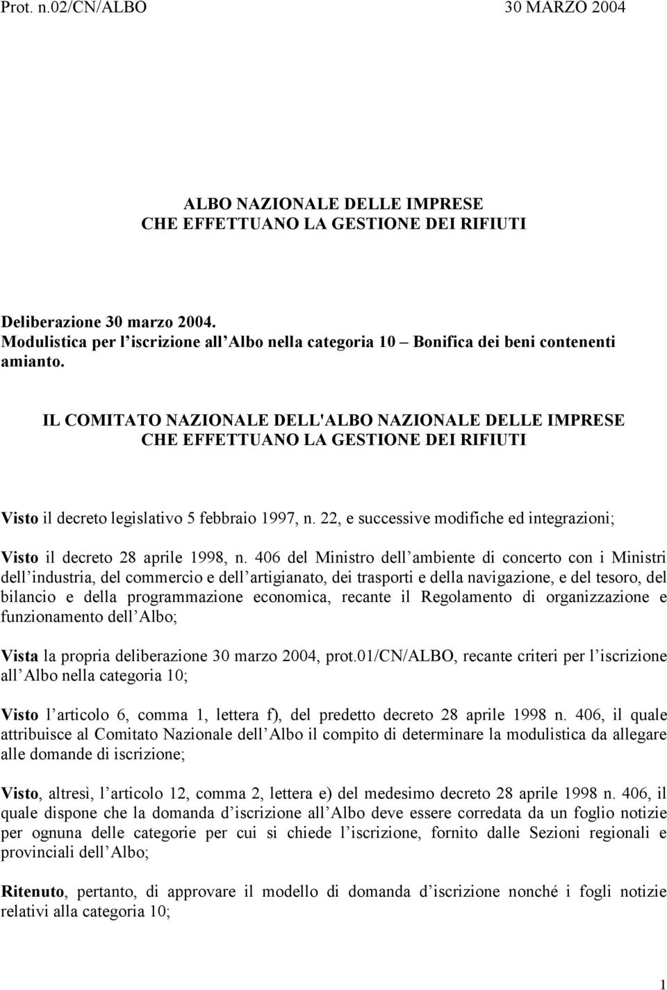 IL COMITATO NAZIONALE DELL'ALBO NAZIONALE DELLE IMPRESE CHE EFFETTUANO LA GESTIONE DEI RIFIUTI Visto il decreto legislativo 5 febbraio 1997, n.