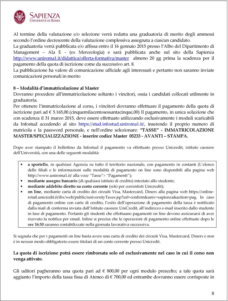 uniroma1.it/didattica/offerta-formativa/master almeno 20 gg prima la scadenza per il pagamento della quota di iscrizione come da successivo art. 8.