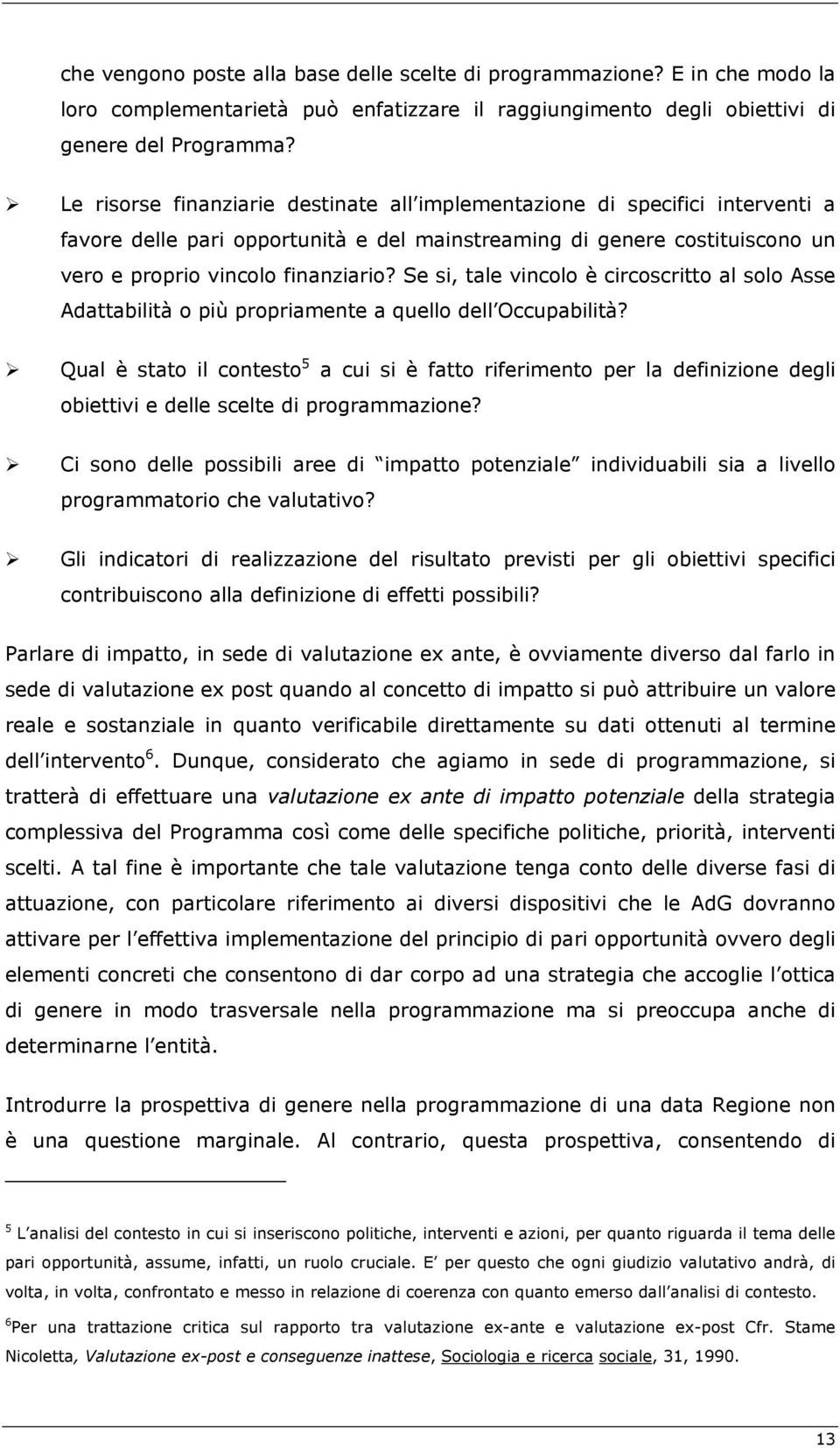 Se si, tale vincolo è circoscritto al solo Asse Adattabilità o più propriamente a quello dell Occupabilità?