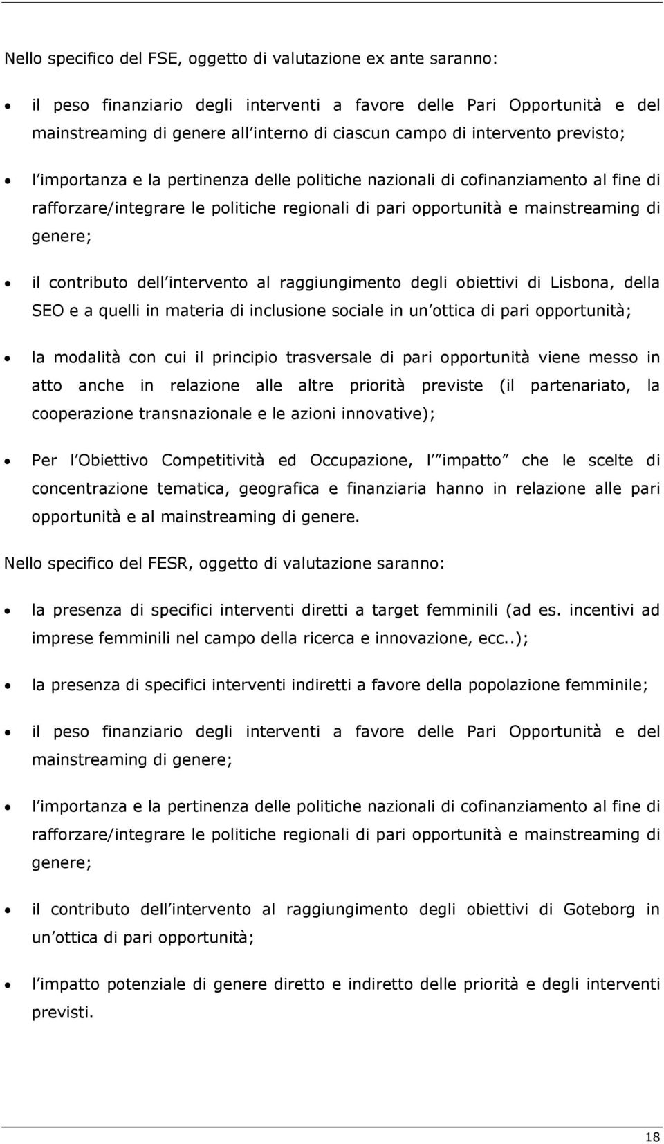 contributo dell intervento al raggiungimento degli obiettivi di Lisbona, della SEO e a quelli in materia di inclusione sociale in un ottica di pari opportunità; la modalità con cui il principio