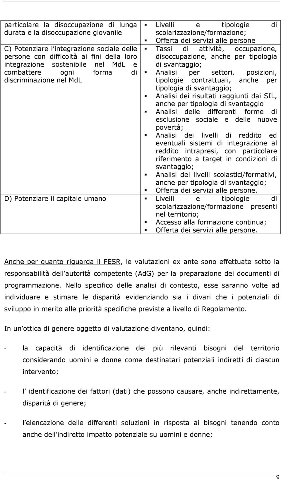 tipologia di svantaggio; Analisi per settori, posizioni, tipologie contrattuali, anche per tipologia di svantaggio; Analisi dei risultati raggiunti dai SIL, anche per tipologia di svantaggio Analisi