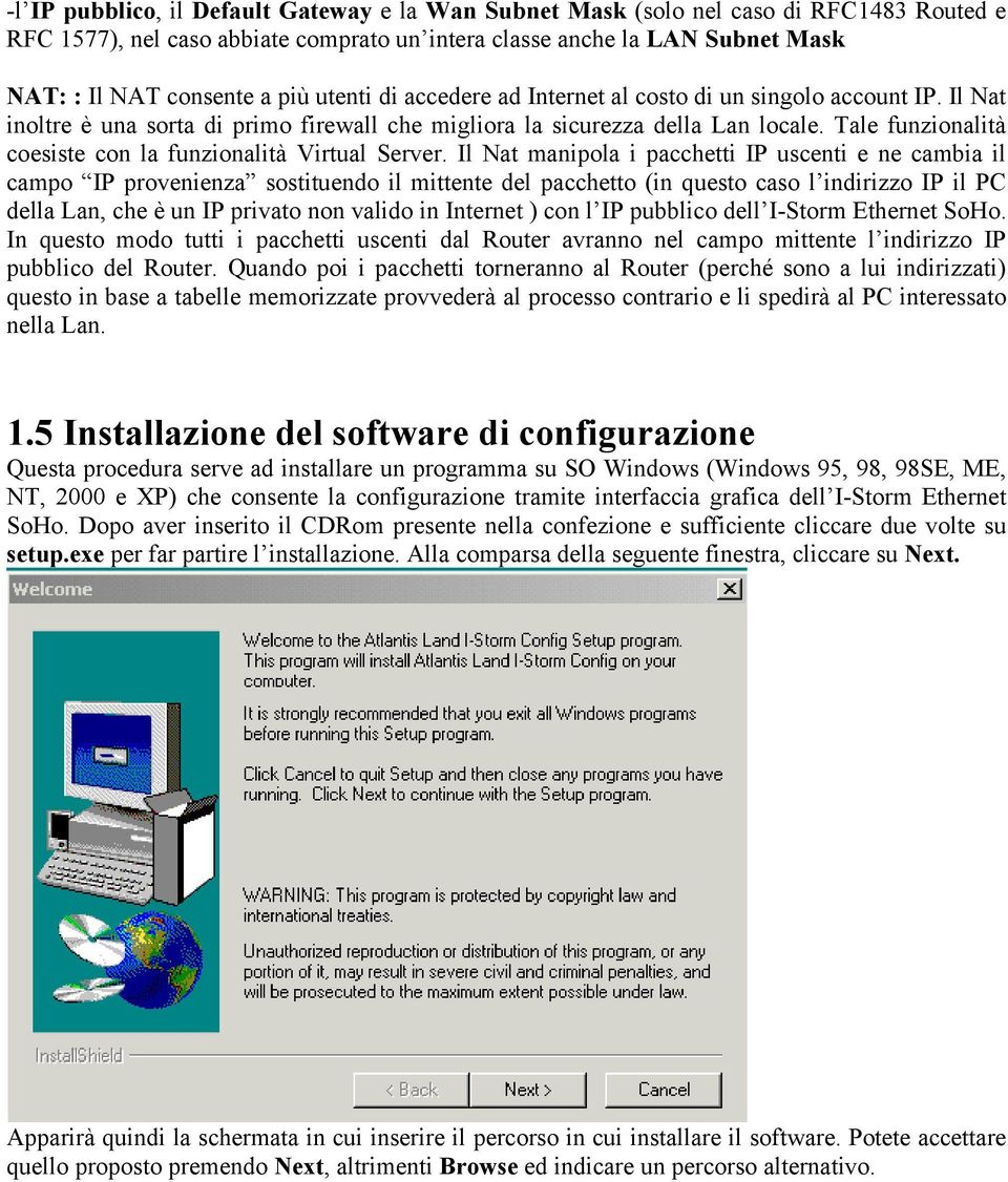 Tale funzionalità coesiste con la funzionalità Virtual Server.