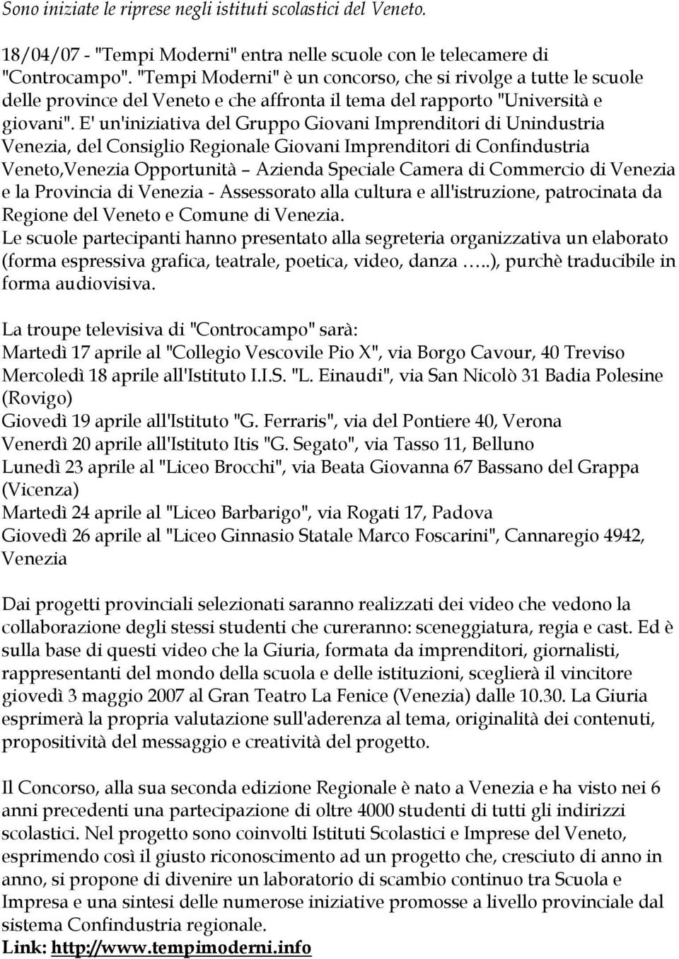 E' un'iniziativa del Gruppo Giovani Imprenditori di Unindustria Venezia, del Consiglio Regionale Giovani Imprenditori di Confindustria Veneto,Venezia Opportunità Azienda Speciale Camera di Commercio