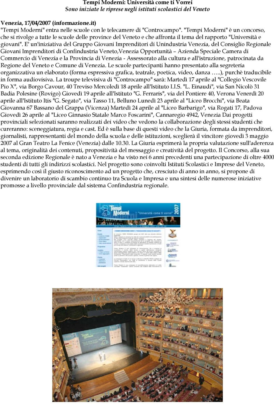 "Tempi Moderni" è un concorso, che si rivolge a tutte le scuole delle province del Veneto e che affronta il tema del rapporto "Università e giovani".