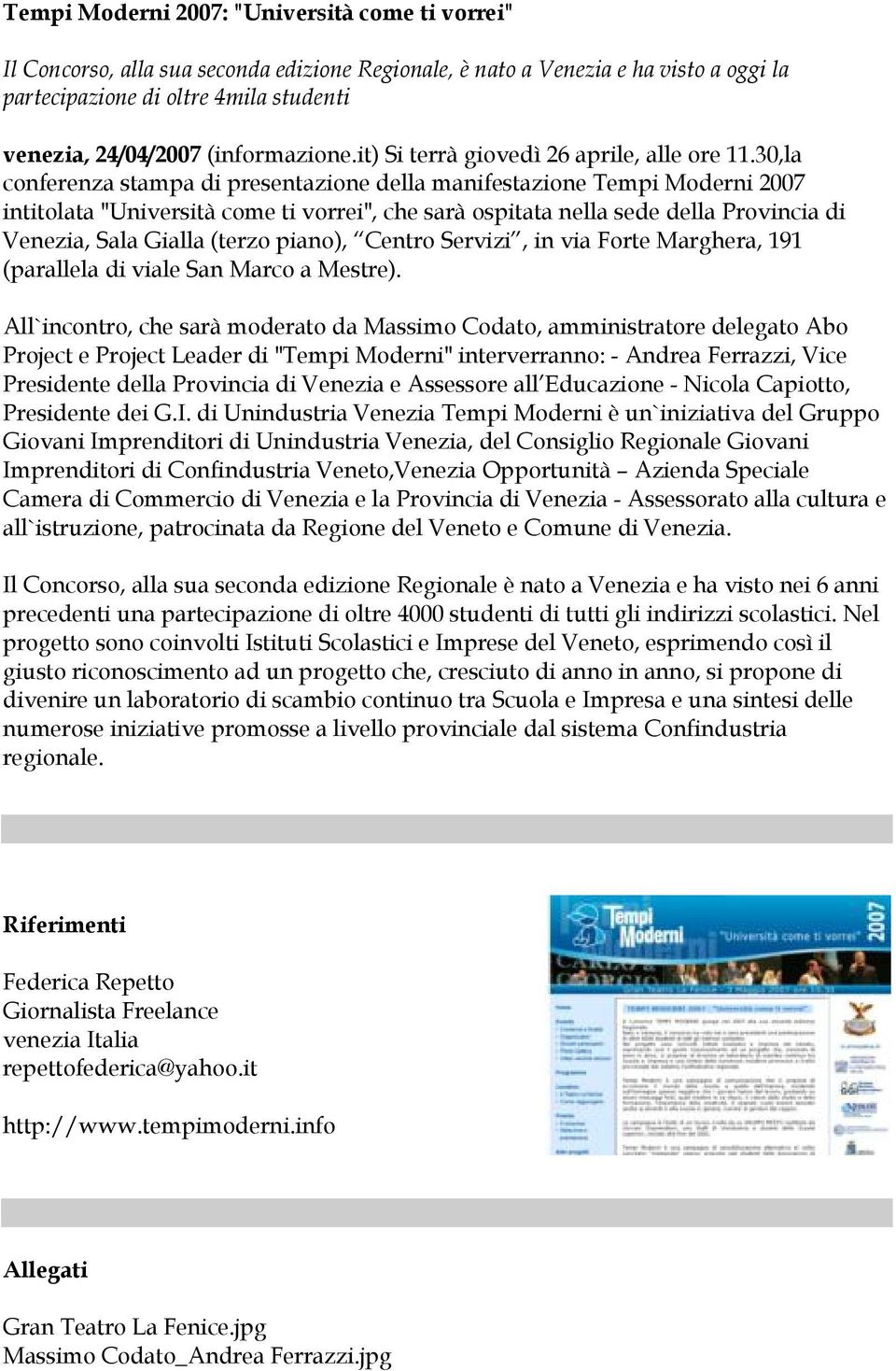 30,la conferenza stampa di presentazione della manifestazione Tempi Moderni 2007 intitolata "Università come ti vorrei", che sarà ospitata nella sede della Provincia di Venezia, Sala Gialla (terzo