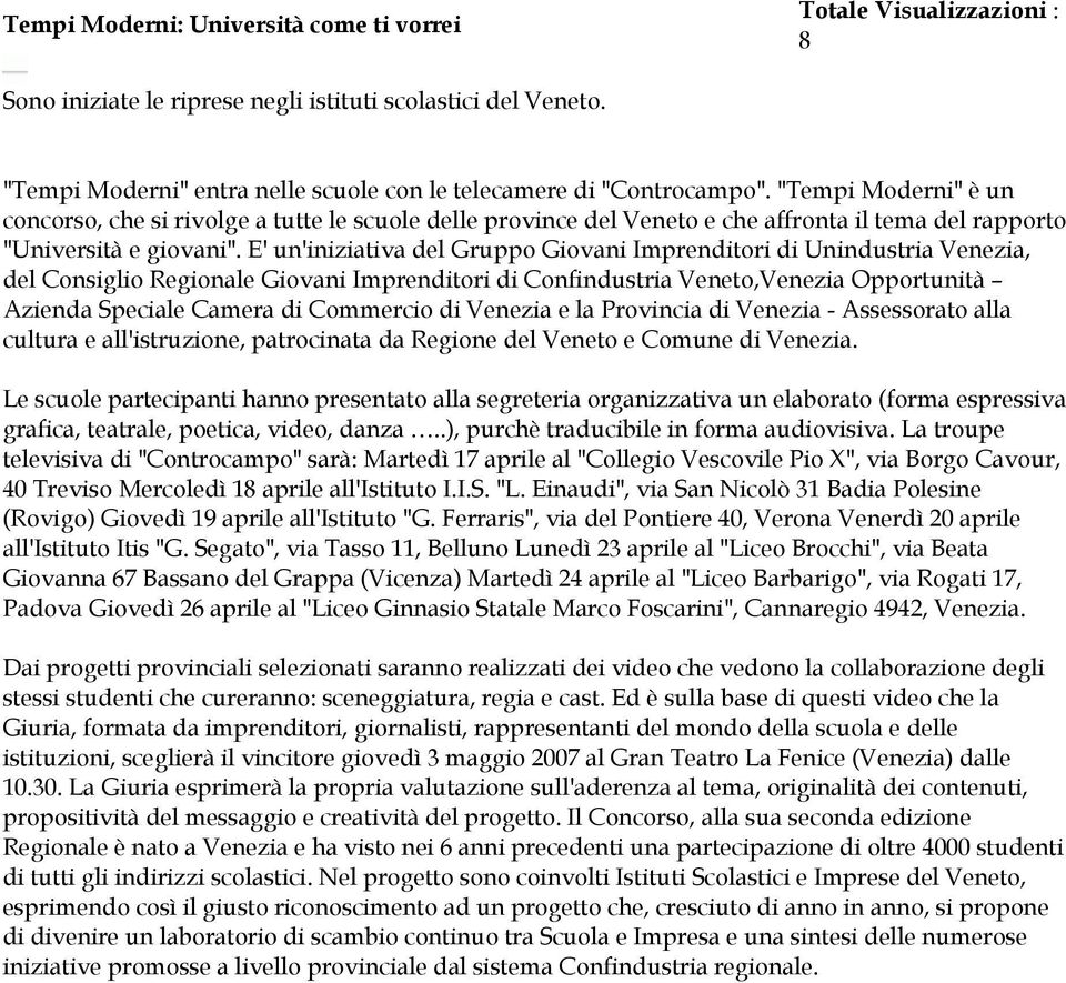 "Tempi Moderni" è un concorso, che si rivolge a tutte le scuole delle province del Veneto e che affronta il tema del rapporto "Università e giovani".