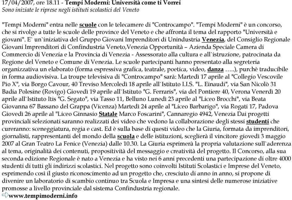 E` un`iniziativa del Gruppo Giovani Imprenditori di Unindustria Venezia, del Consiglio Regionale Giovani Imprenditori di Confindustria Veneto,Venezia Opportunità Azienda Speciale Camera di Commercio