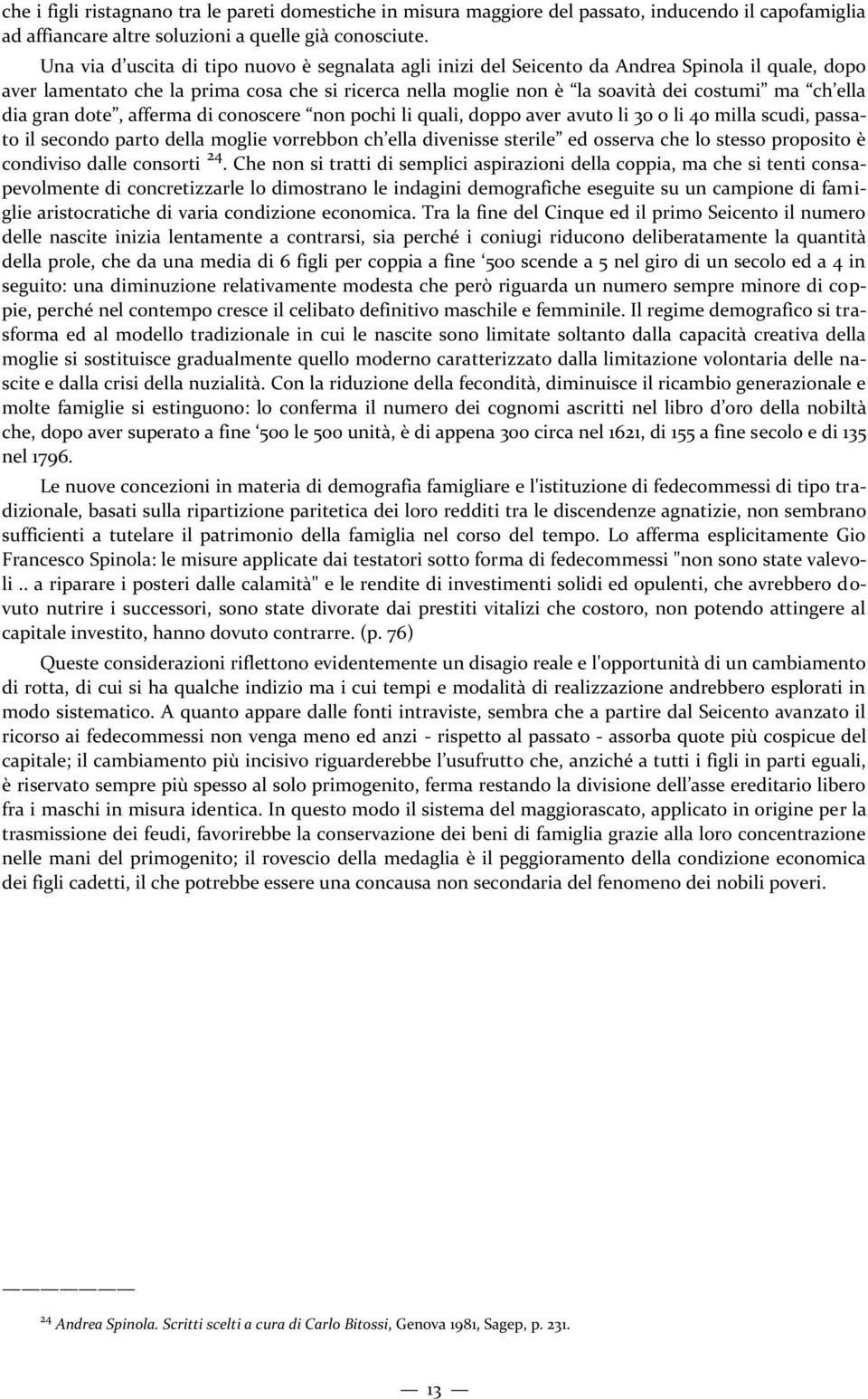 ella dia gran dote, afferma di conoscere non pochi li quali, doppo aver avuto li 30 o li 40 milla scudi, passato il secondo parto della moglie vorrebbon ch ella divenisse sterile ed osserva che lo