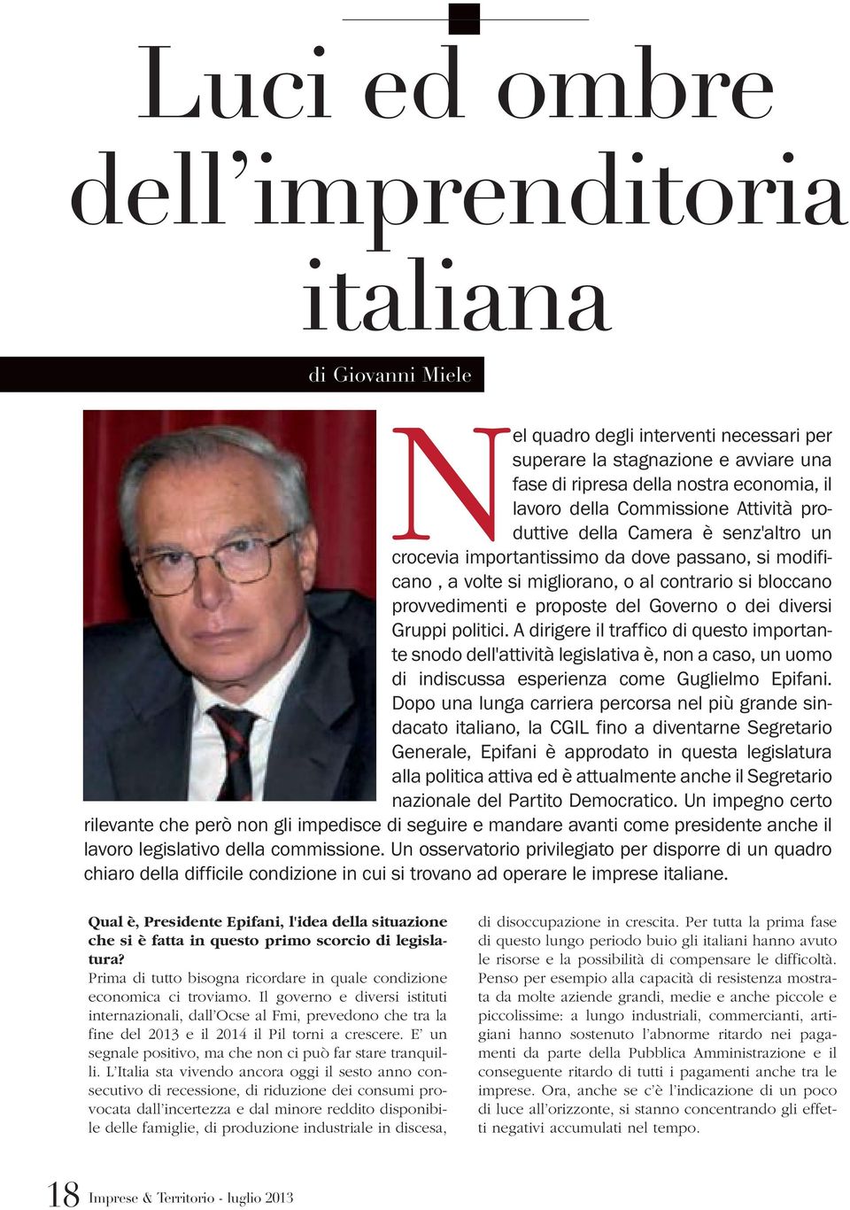 Governo o dei diversi Gruppi politici. A dirigere il traffico di questo importante snodo dell'attività legislativa è, non a caso, un uomo di indiscussa esperienza come Guglielmo Epifani.