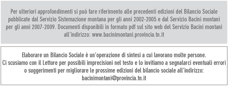 bacinimontani.provincia.tn.it Elaborare un Bilancio Sociale è un operazione di sintesi a cui lavorano molte persone.