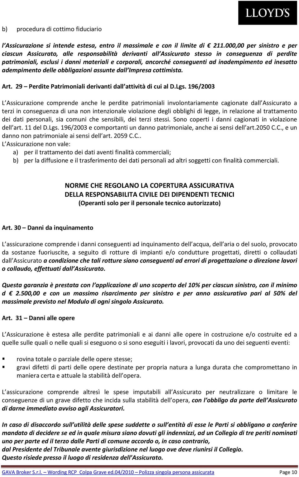 ad inadempimento ed inesatto adempimento delle obbligazioni assunte dall Impresa cottimista. Art. 29 Perdite Patrimoniali derivanti dall attività di cui al D.Lgs.