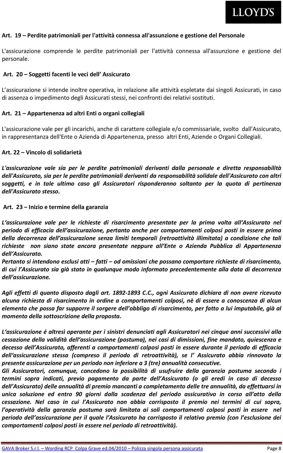 20 Soggetti facenti le veci dell Assicurato L assicurazione si intende inoltre operativa, in relazione alle attività espletate dai singoli Assicurati, in caso di assenza o impedimento degli