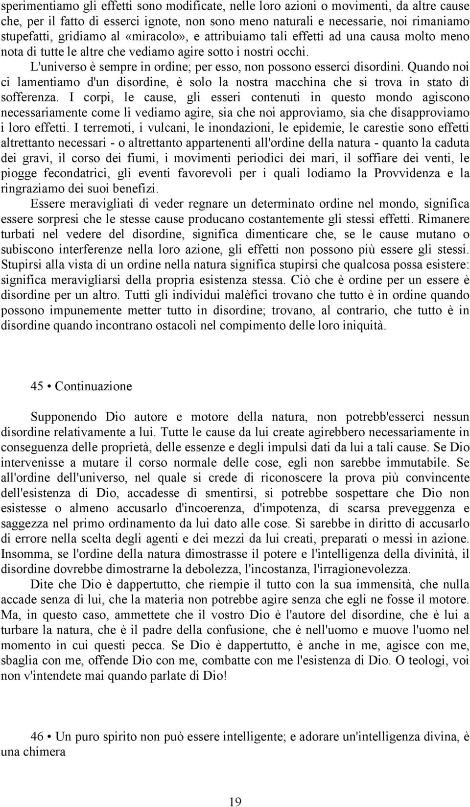 Quando noi ci lamentiamo d'un disordine, è solo la nostra macchina che si trova in stato di sofferenza.