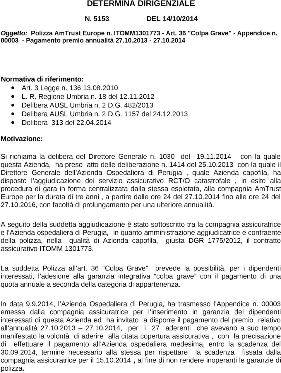 2014 Motivazione: Si richiama la delibera del Direttore Generale n. 103