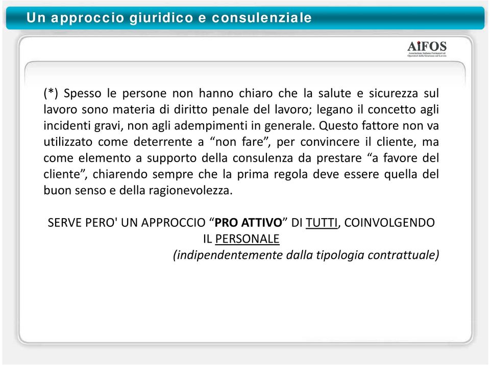 Questo fattore non va utilizzato come deterrente a non fare, per convincere il cliente, ma come elemento a supporto della consulenza da