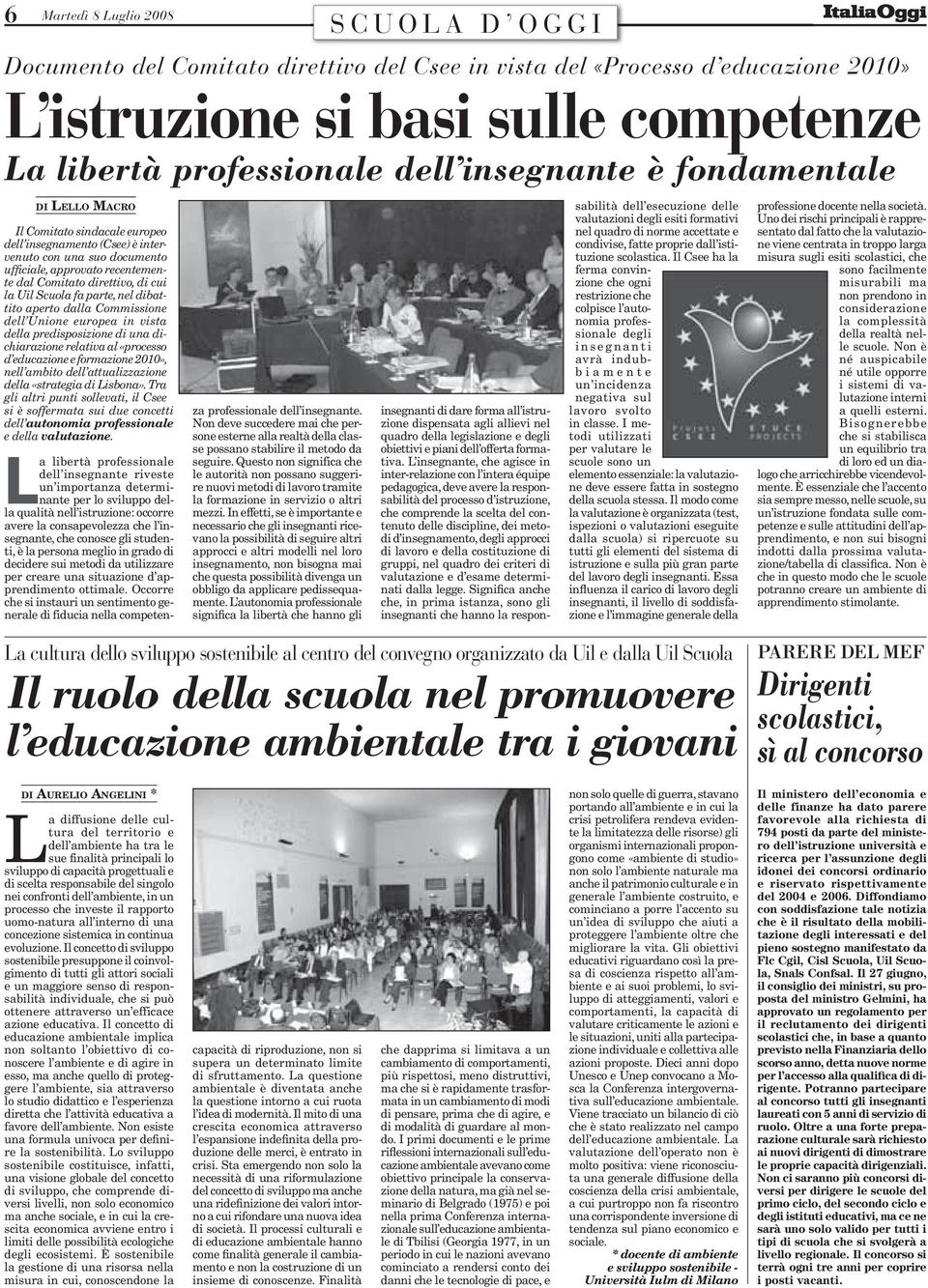 Uil Scuola fa parte, nel dibattito aperto dalla Commissione dell Unione europea in vista della predisposizione di una dichiarazione relativa al «processo d educazione e formazione 2010», nell ambito