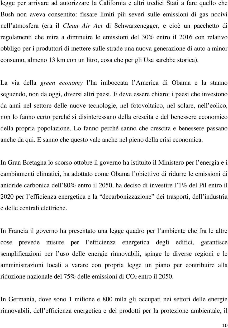 generazione di auto a minor consumo, almeno 13 km con un litro, cosa che per gli Usa sarebbe storica).