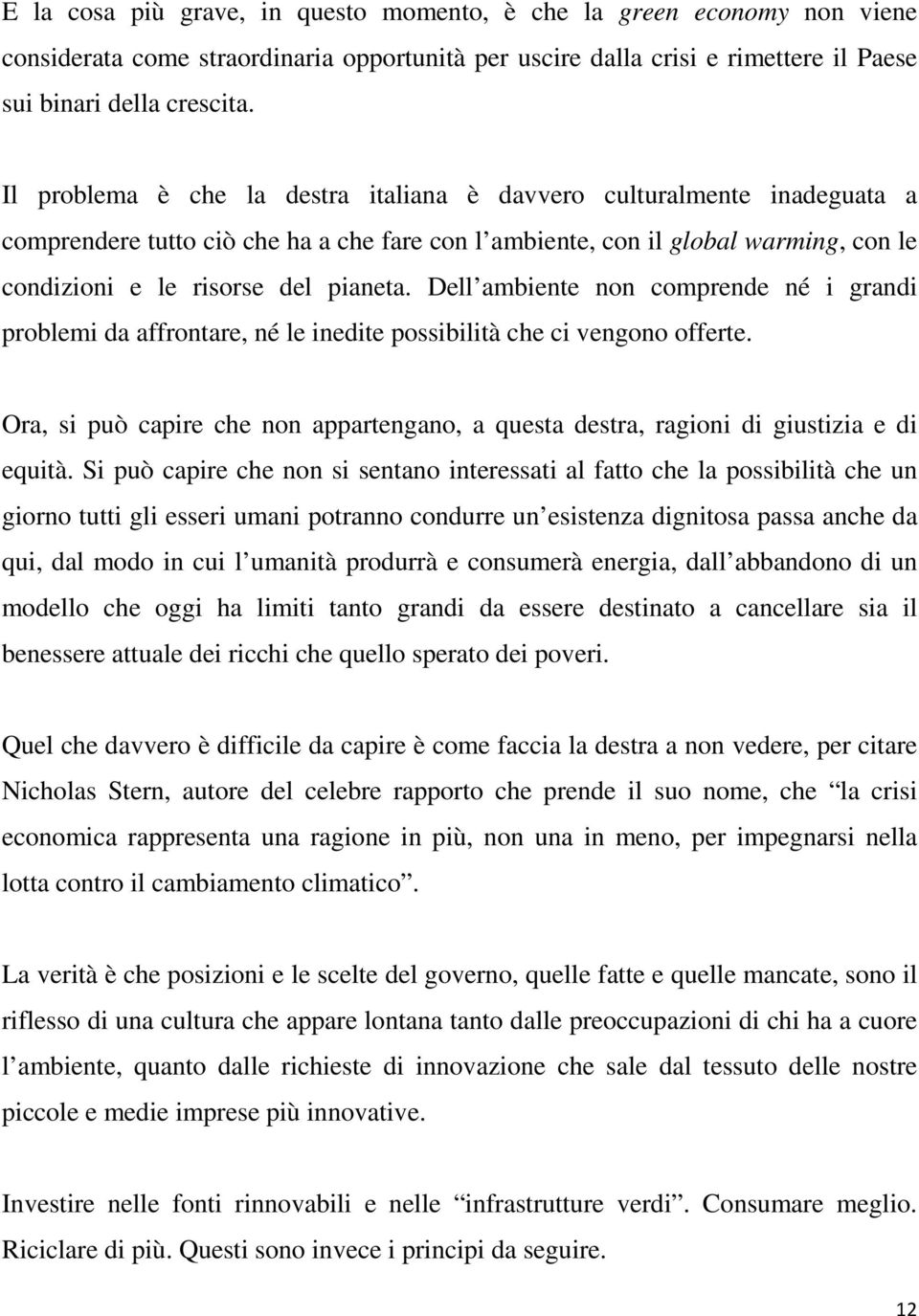 Dell ambiente non comprende né i grandi problemi da affrontare, né le inedite possibilità che ci vengono offerte.