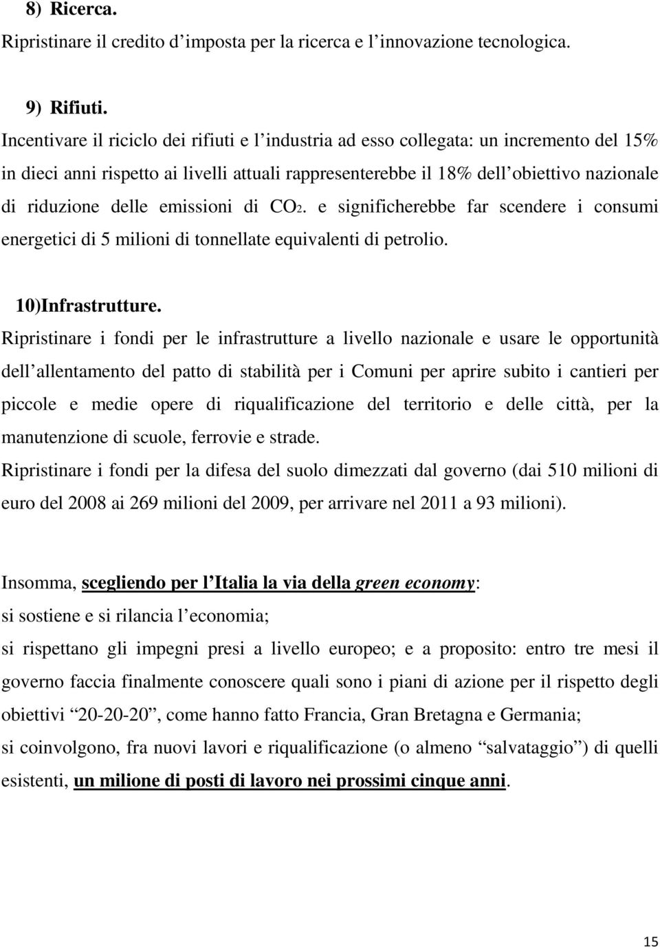 emissioni di CO2. e significherebbe far scendere i consumi energetici di 5 milioni di tonnellate equivalenti di petrolio. 10)Infrastrutture.