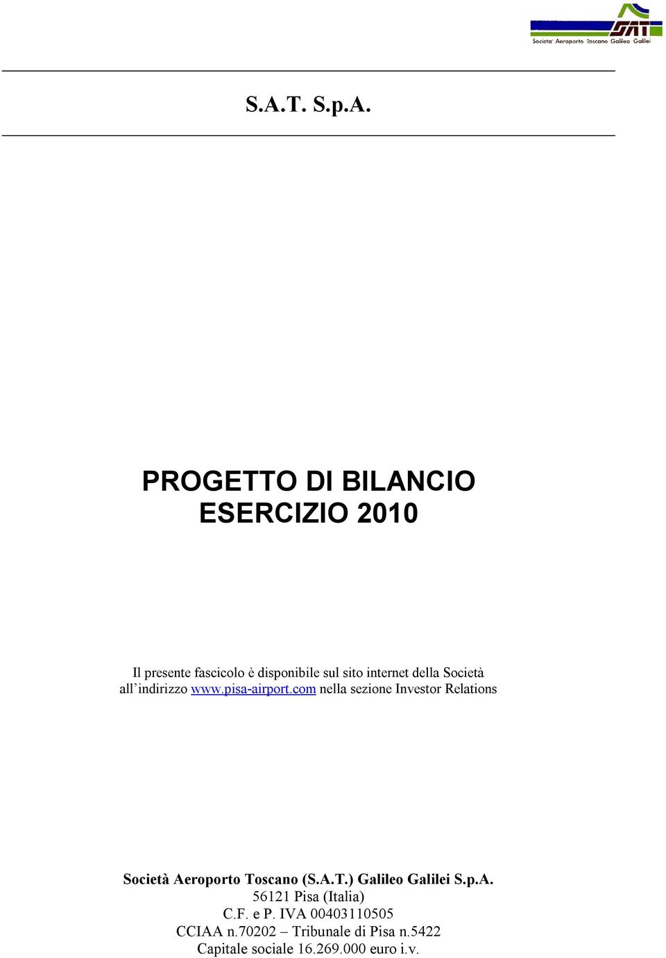 com nella sezione Investor Relations Società Aeroporto Toscano (S.A.T.) Galileo Galilei S.p.A. 56121 Pisa (Italia) C.