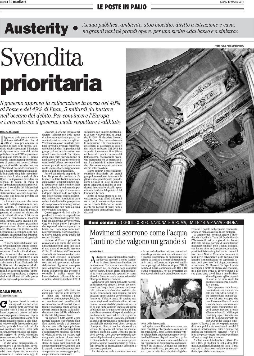 Per convincere l Europa e i mercati che il governo vuole rispettare i «diktat» Roberto Ciccarelli I l governo dà in pasto ai mercati fino al 40% di Poste e fino al 49% di Enav per ottenere in cambio