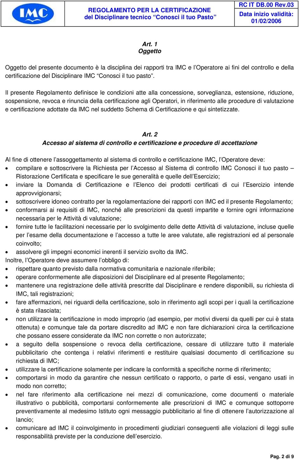 procedure di valutazione e certificazione adottate da IMC nel suddetto Schema di Certificazione e qui sintetizzate. Art.