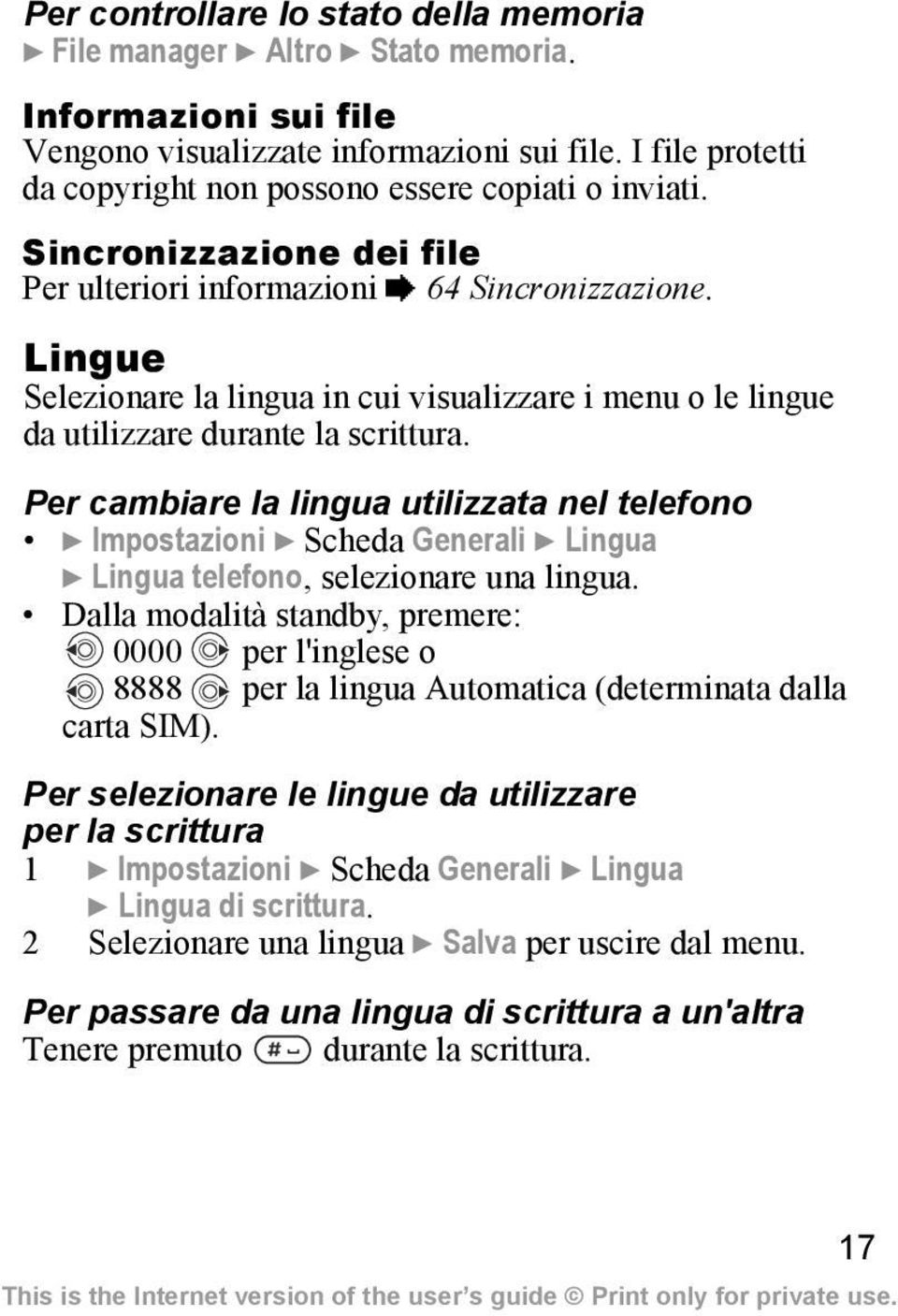 Lingue Selezionare la lingua in cui visualizzare i menu o le lingue da utilizzare durante la scrittura.