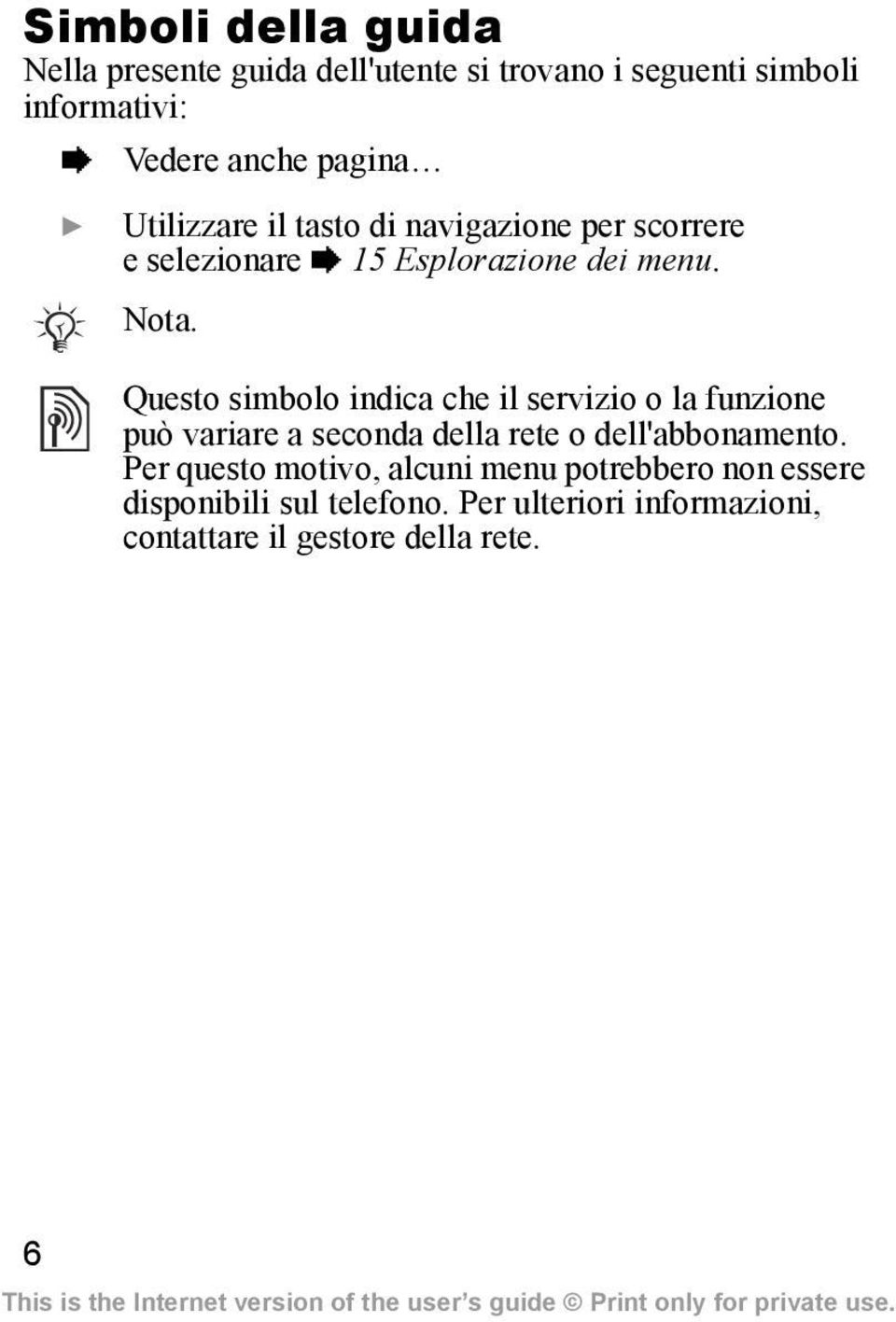 Questo simbolo indica che il servizio o la funzione può variare a seconda della rete o dell'abbonamento.