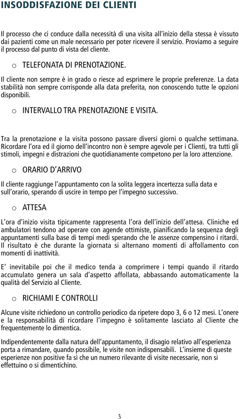 La data stabilità non sempre corrisponde alla data preferita, non conoscendo tutte le opzioni disponibili. o INTERVALLO TRA PRENOTAZIONE E VISITA.