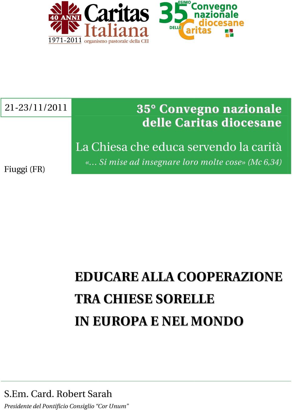 cose» (Mc 6,34) EDUCARE ALLA COOPERAZIONE TRA CHIESE SORELLE IN EUROPA E