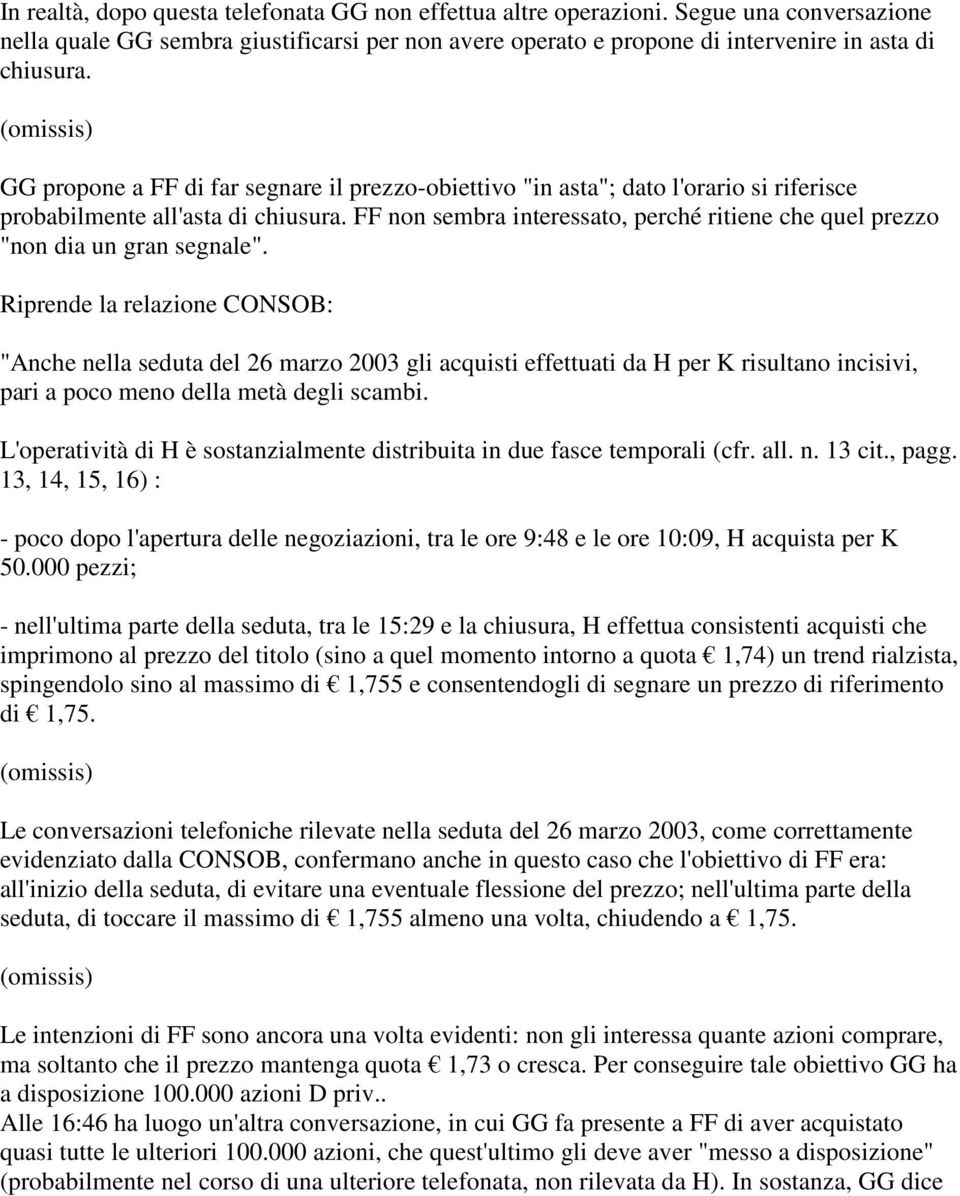 FF non sembra interessato, perché ritiene che quel prezzo "non dia un gran segnale".