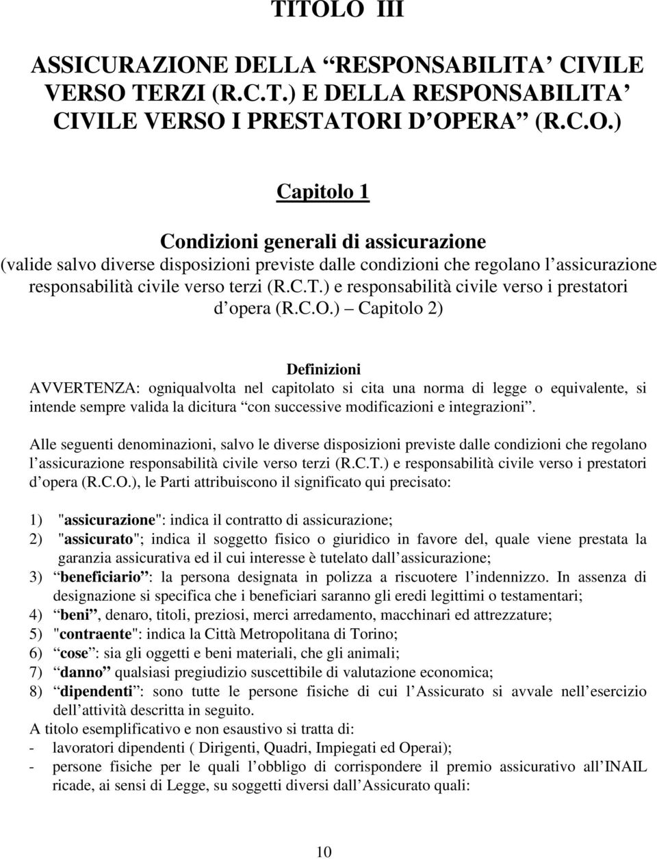 ) Capitolo 2) Definizioni AVVERTENZA: ogniqualvolta nel capitolato si cita una norma di legge o equivalente, si intende sempre valida la dicitura con successive modificazioni e integrazioni.