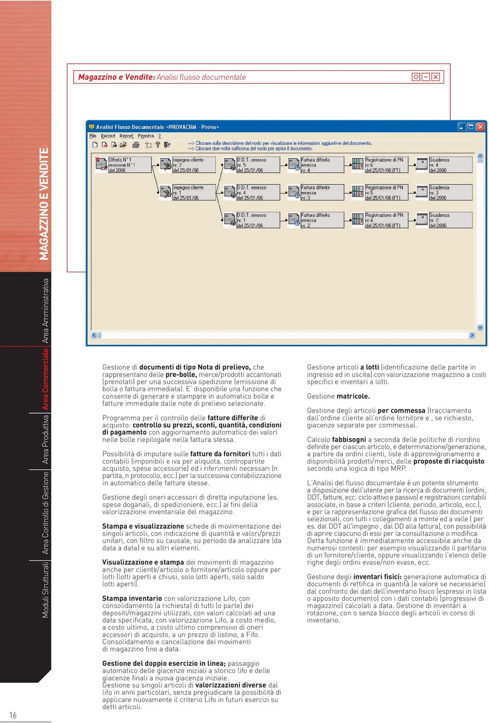 E disponibile una funzione che consente di generare e stampare in automatico bolle e fatture immediate dalle note di prelievo selezionate.