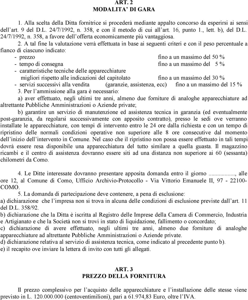 /7/1992, n. 358, a favore dell offerta economicamente più vantaggiosa. 2.