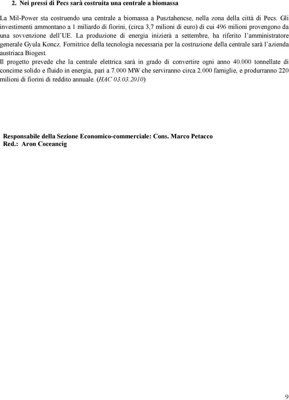 La produzione di energia inizierà a settembre, ha riferito l amministratore generale Gyula Koncz.