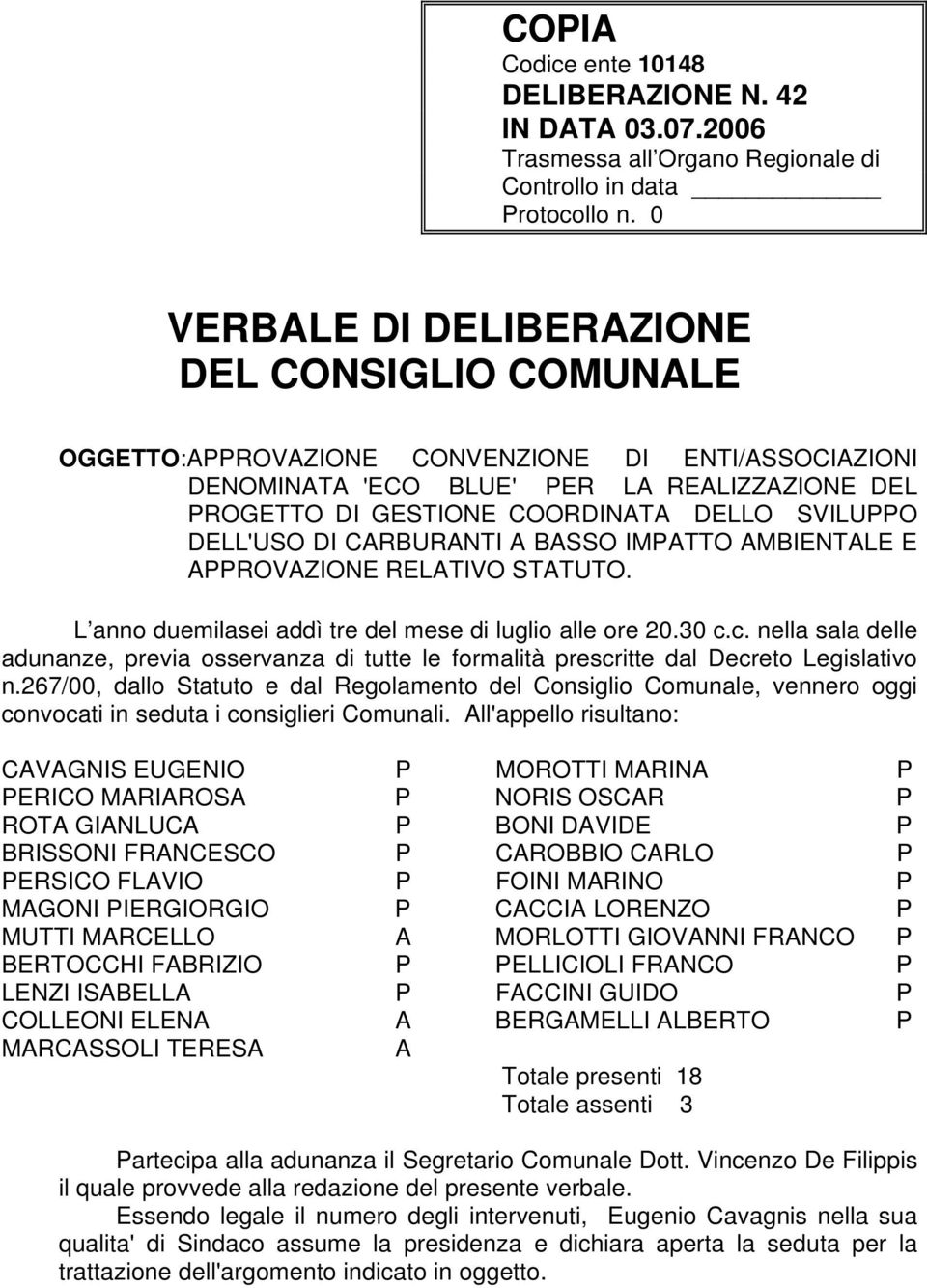 DELL'USO DI CARBURANTI A BASSO IMPATTO AMBIENTALE E APPROVAZIONE RELATIVO STATUTO. L anno duemilasei addì tre del mese di luglio alle ore 20.30 c.