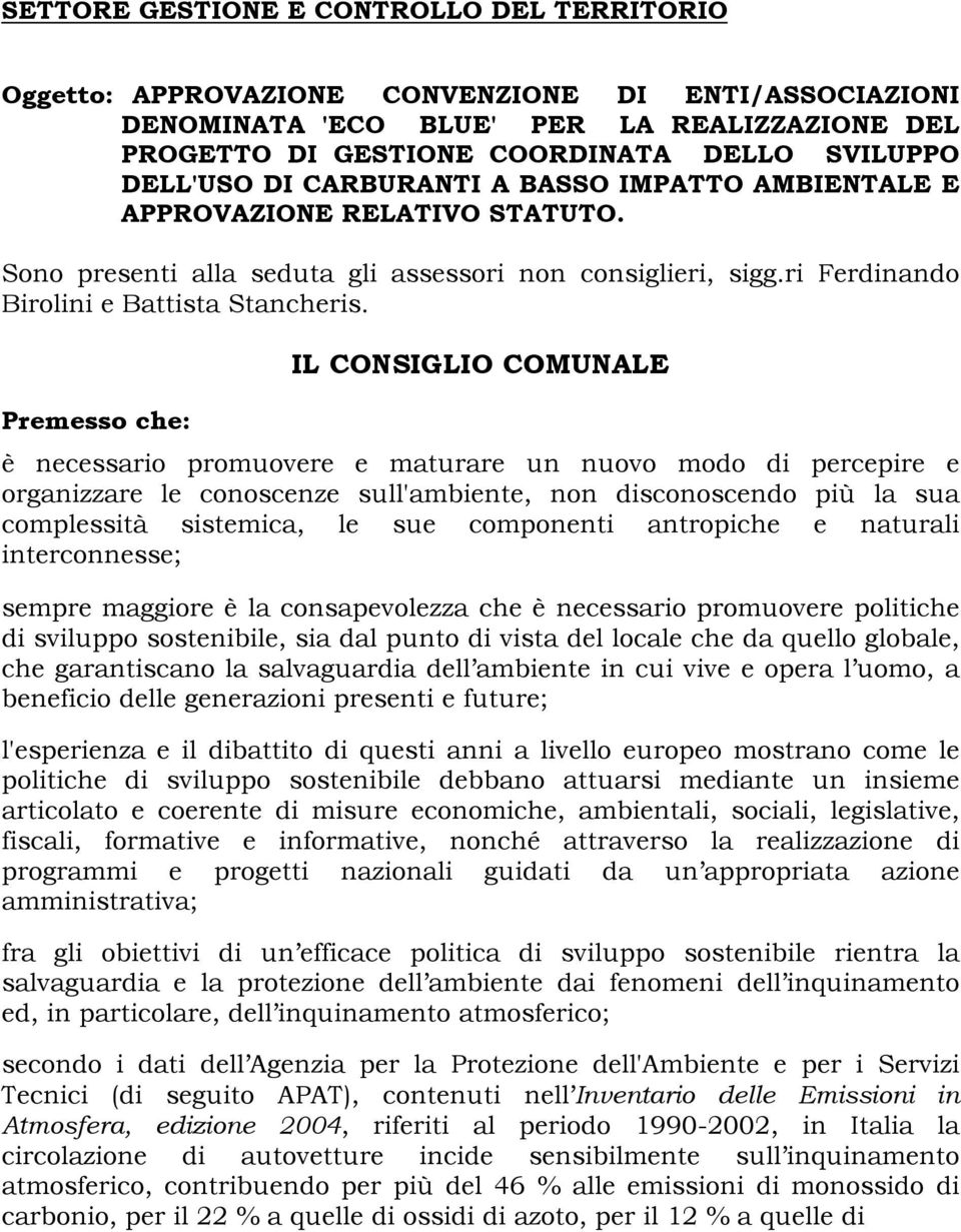 IL CONSIGLIO COMUNALE Premesso che: è necessario promuovere e maturare un nuovo modo di percepire e organizzare le conoscenze sull'ambiente, non disconoscendo più la sua complessità sistemica, le sue