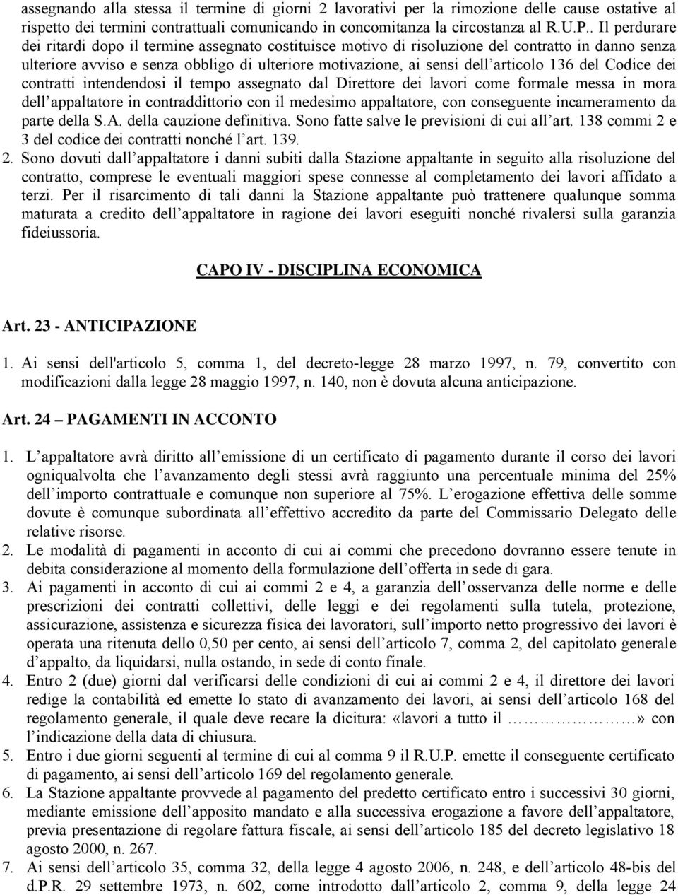 136 del Codice dei contratti intendendosi il tempo assegnato dal Direttore dei lavori come formale messa in mora dell appaltatore in contraddittorio con il medesimo appaltatore, con conseguente