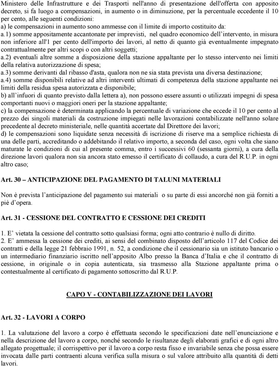 1) somme appositamente accantonate per imprevisti, nel quadro economico dell intervento, in misura non inferiore all'1 per cento dell'importo dei lavori, al netto di quanto già eventualmente