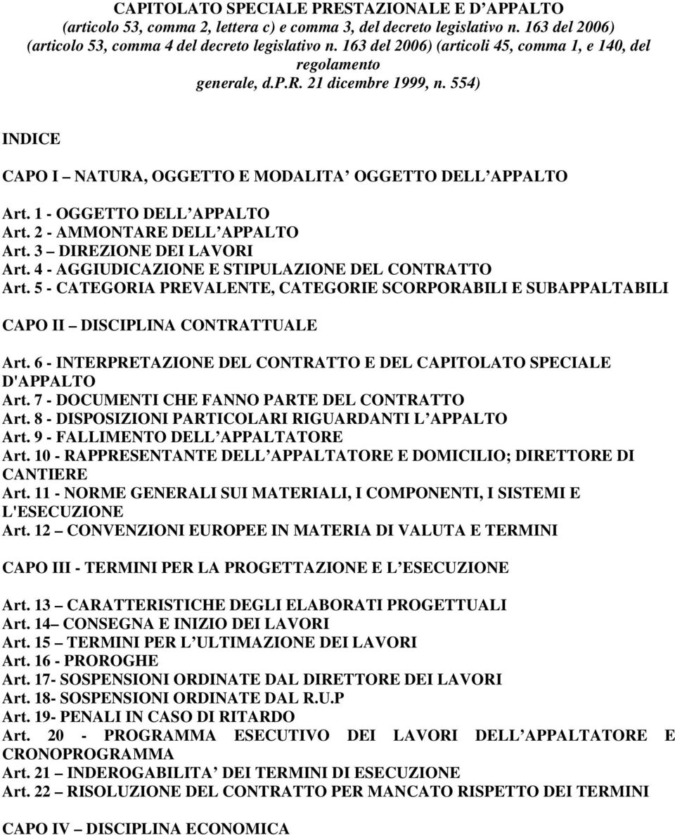 2 - AMMONTARE DELL APPALTO Art. 3 DIREZIONE DEI LAVORI Art. 4 - AGGIUDICAZIONE E STIPULAZIONE DEL CONTRATTO Art.