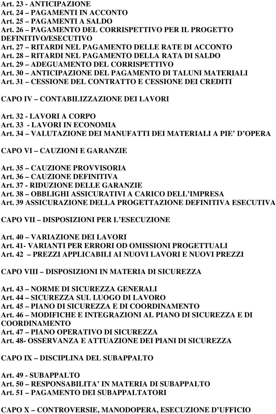 31 CESSIONE DEL CONTRATTO E CESSIONE DEI CREDITI CAPO IV CONTABILIZZAZIONE DEI LAVORI Art. 32 - LAVORI A CORPO Art. 33 - LAVORI IN ECONOMIA Art.