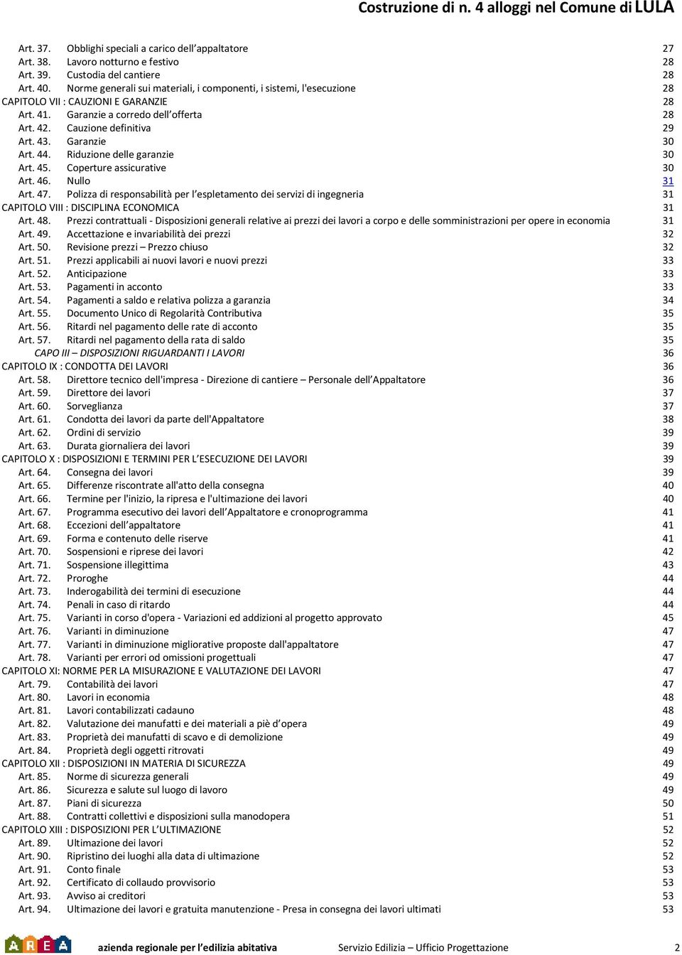 Garanzie 30 Art. 44. Riduzione delle garanzie 30 Art. 45. Coperture assicurative 30 Art. 46. Nullo 31 Art. 47.