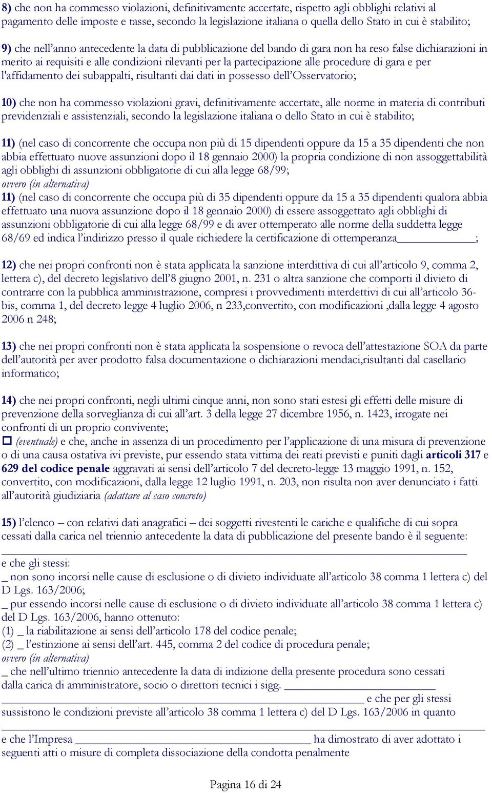 procedure di gara e per l'affidamento dei subappalti, risultanti dai dati in possesso dell Osservatorio; 10) che non ha commesso violazioni gravi, definitivamente accertate, alle norme in materia di